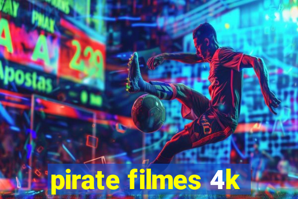 pirate filmes 4k